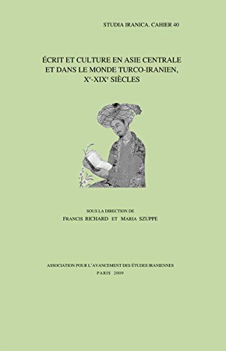 Ecrit Et Culture En Asie Centrale Et Dans Le Monde Turco-Iranien, Xe-XIXe Siecles (Cahiers de Studia Iranica) (French and English Edition)
