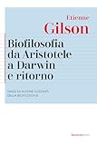 Biofilosofia da Aristotele a Darwin e ritorno. Saggi su alcune costanti della biofilosofia. Nuova ediz.