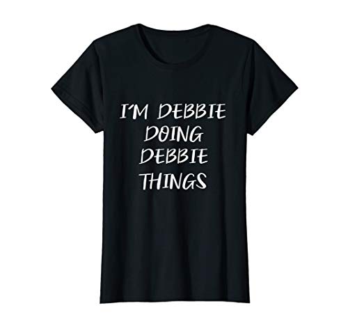 My Name's Debbie Doing Debbie Things Women's Funny T-Shirt My Name's Debbie Doing Debbie Things Women's Funny T-Shirt