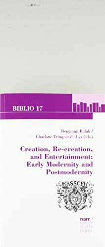 Creation, Re-creation, and Entertainment: Early Modernity and Postmodernity: Selected Essays from the 46th Annual Conference of the North American ... University of Central Florida, June 1-3, 2016 view 2