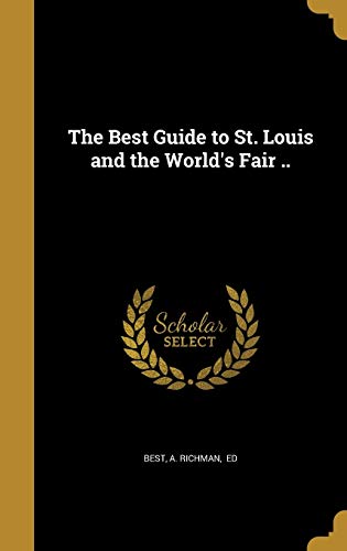 The Best Guide to St. Louis and the World's Fair ..