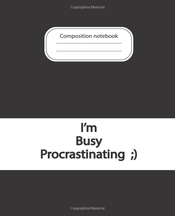 I'M BUSY PROCRASTINATING Composition Notebook: College Ruled Notebook, Matte Cover, 130 Sheet, (7.5 x 9.25 in)