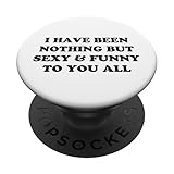 Photo Gallery i have been nothing but sexy and funny to you all popsockets popgrip adesivo Photo Gallery i have been nothing but sexy and funny to you all popsockets popgrip adesivo