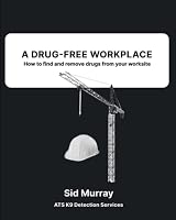 A Drug-Free Workplace: How to find and remove drugs from your worksite B0BQ9R68MY Book Cover