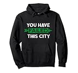 You Have Failed This City Green Arrows Pullover Hoodie