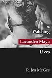Watching Lacandon Maya Lives