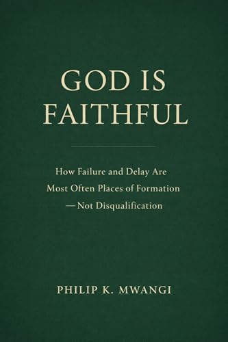 GOD IS FAITHFUL: How Failure and Delay Are Most Often