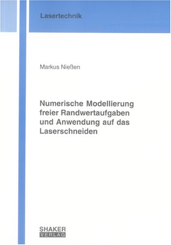 Preisvergleich Produktbild Numerische Modellierung freier Randwertaufgaben und Anwendung auf das Laserschneiden (Berichte aus der Lasertechnik)