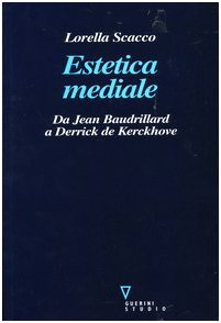 Estetica Mediale. Da Jean Baudrillard A Derrick De Kerckhove