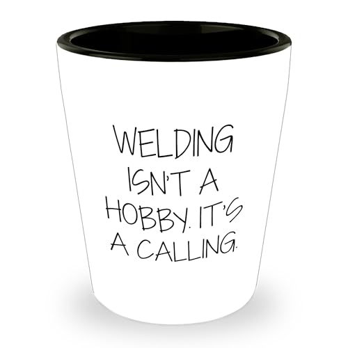 Welding Isn't A Hobby. It's A Calling. White Welding Gift Shot Glass for Graduation Celebrations from Friends to Family and Loved Ones, Unique Welding Motivation
