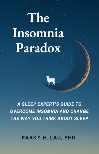 The Insomnia Paradox: A Sleep Expert’s Guide To Overcome Insomnia...