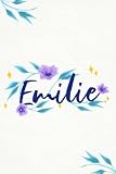 Emilie: Carnet de notes personnalisable, Cadeau Prénom personnalisé Emilie pour anniversaire, noël, Saint Valentin, Fête des mères pour fille, femme, ... petite amie, amie, copine, fille, tante
