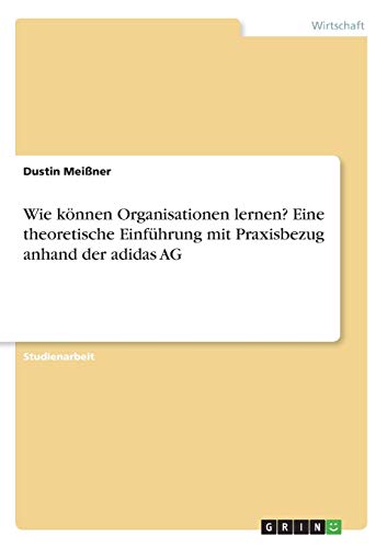 Wie können Organisationen lernen? Eine theoretische Einführung mit Praxisbezug anhand der adidas AG (German Edition)
