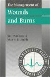 The Management of Wounds and Burns (Oxford Handbooks in Emergency Medicine)