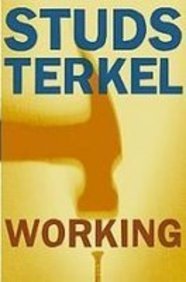 Working: People Talk About What They Do All Day... 1439507015 Book Cover