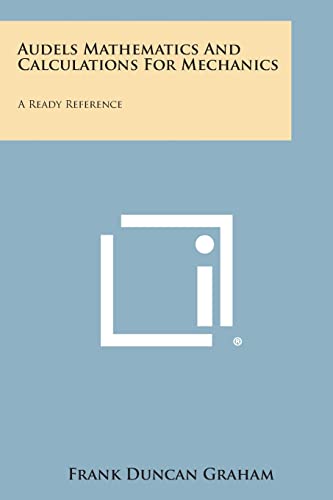 Audels Mathematics and Calculations for Mechanics: A Ready Reference