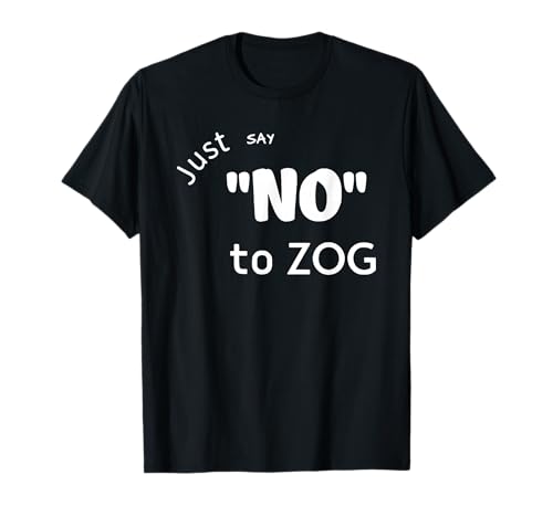 Just Say No To Zog T-Shirt