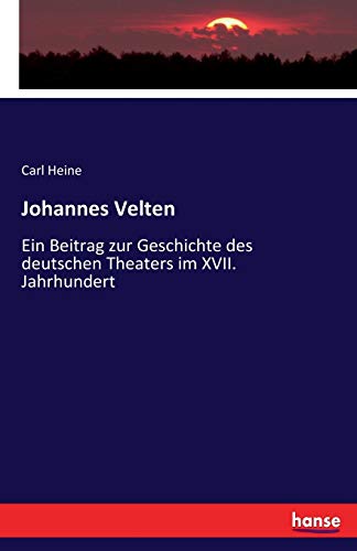 Johannes Velten: Ein Beitrag zur Geschichte des deutschen Theaters im XVII. Jahrhundert (German Edition)