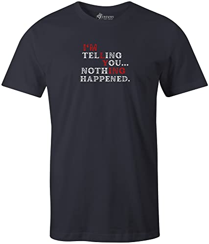 9 Crowns Unisex Men's Funny Graphic Tee I'm Telling You Nothing Happened T-Shirt (X-Large, Telling-Navy)