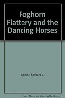 Foghorn Flattery and the Dancing Horses 0380761475 Book Cover