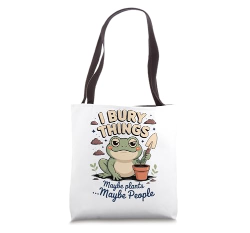 I Bury Things Maybe Plants People Frog Gardener Funny Tote Bag