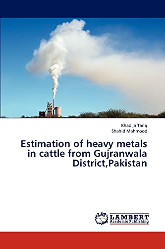 Estimation of heavy metals in cattle from Gujranwala District,Pakistan Estimation of heavy metals in cattle from Gujranwala District,Pakistan