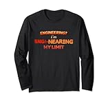 Engineering? Im Engi-nearing My Limit Engineer Pun Long Sleeve T-Shirt