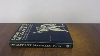Hardcover Mind-forg'd Manacles: A History of Madness in England from the Renaissance to the Restoration Book