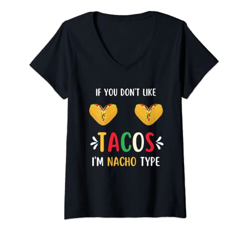 Mujer If You Don't Like Tacos I'm Nacho Type Funny Taco Love Meme Camiseta Cuello V