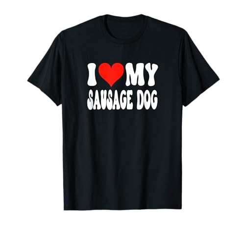 I Love My Sausage Dog Dachshund - Corazón lindo divertido mascota Camiseta