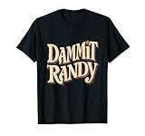 Dammit Randy For Men Women T-Shirt