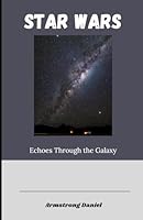 Star Wars: Echoes Through the Galaxy B0F5N6XFXW Book Cover
