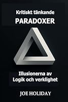 Kritiskt tänkande: PARADOXER: Illusionerna av Logik och verklighet (Swedish Edition) B0F5RKQJDB Book Cover