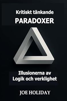 Paperback Kritiskt tänkande: PARADOXER: Illusionerna av Logik och verklighet (Swedish Edition) [Swedish] Book