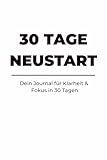 Neustart  30-Tage-Journal f&Atilde;&frac14;r pers&Atilde;&para;nliche Entwicklung: Klarheit gewinnen, Ziele setzen, Alltag strukturieren