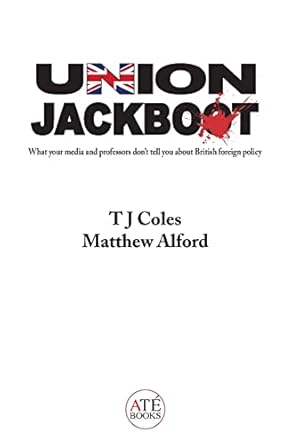 Union Jackboot: What Your Media and Professors Don't Tell You About British Foreign Policy (low budget, third world edition)