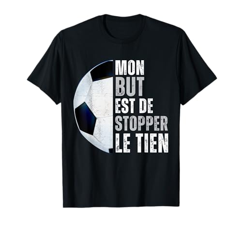 Photo de Mon But Est De Stopper Le Tien Humour Gardien De But Foot T-Shirt