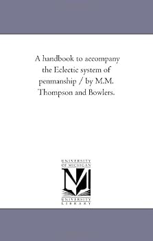 A handbook to accompany the Eclectic system of penmanship / by M.M. Thompson and Bowlers.