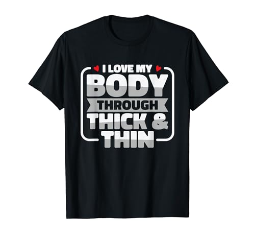 I Love My Body Through Thick & Thin Body Positivity T-Shirt