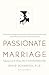 Passionate Marriage: Sex, Love, and Intimacy in Emotionally Committed Relationships