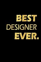 Best Designer Ever: Perfect Gift, Lined Notebook, Gold Letters, Diary, Journal, 6 x 9 in., 110 Lined Pages 1794464891 Book Cover