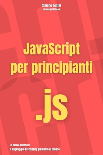 JavaScript per principianti: Il linguaggio di scripting più usato al mondo