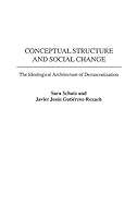 Conceptual Structure and Social Change: The Ideological Architecture of Democratization 0275971163 Book Cover