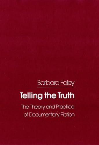 Telling the Truth: The Theory and Practice of Documentary Fiction