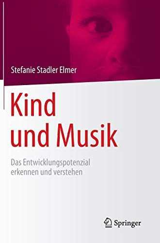 Kind und Musik: Das Entwicklungspotenzial erkennen und verstehen Kind und Musik: Das Entwicklungspotenzial erkennen und verstehen
