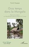  Gros temps dans la Mongala: Récit d\'un séjour en République démocratique du Congo