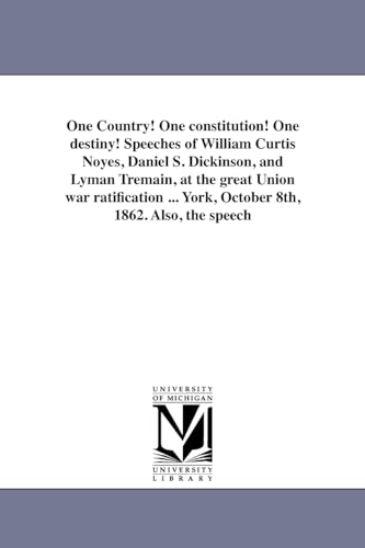 One Country! One constitution! One destiny! Speeches of William Curtis Noyes