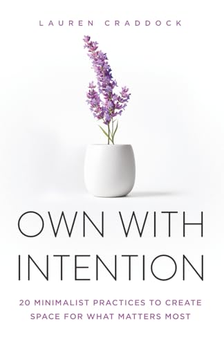 OWN WITH INTENTION: 20 Minimalist Practices to Create Space for