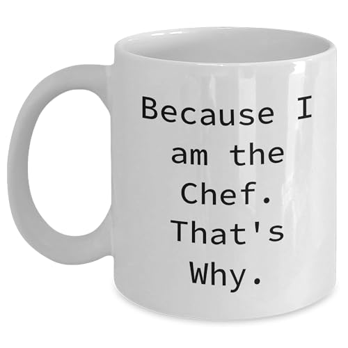 Because I Am The Chef That's Why, Chef White Coffee Mug, Valentine's Unique Gifts for Chef, Gifts from Men, White Coffee Mug, Because I Am The Chef. That's Why.