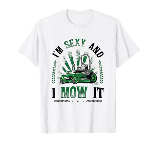 I'm Sexy And I Mow It Funny Lawn Mowing Service T-Shirt